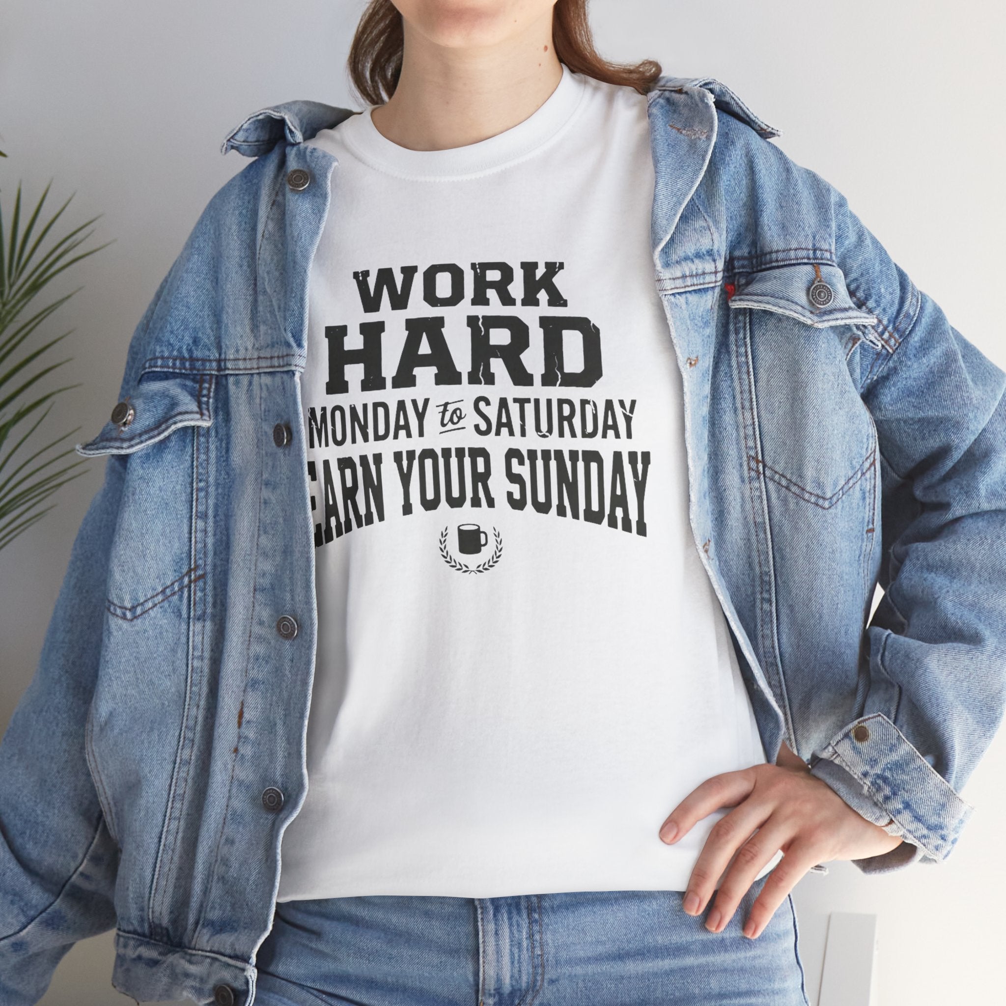 Work Hard Monday to Saturday Earn Your Sunday T-Shirt