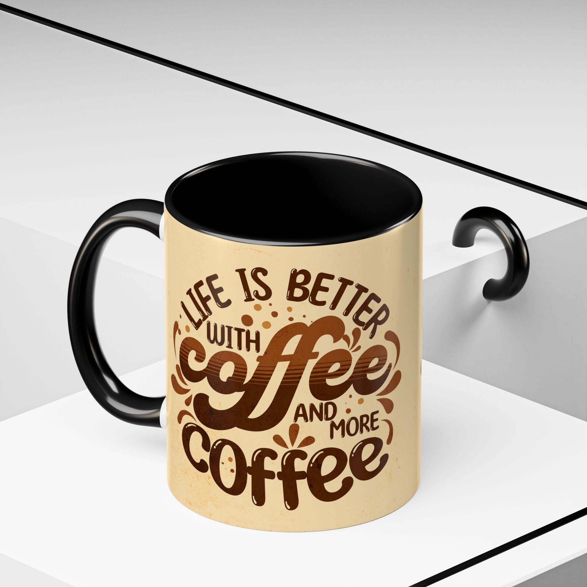 Coffee Mug — "Life Is Better With Coffee and More Coffee" Accent Ceramic Cup (11oz)