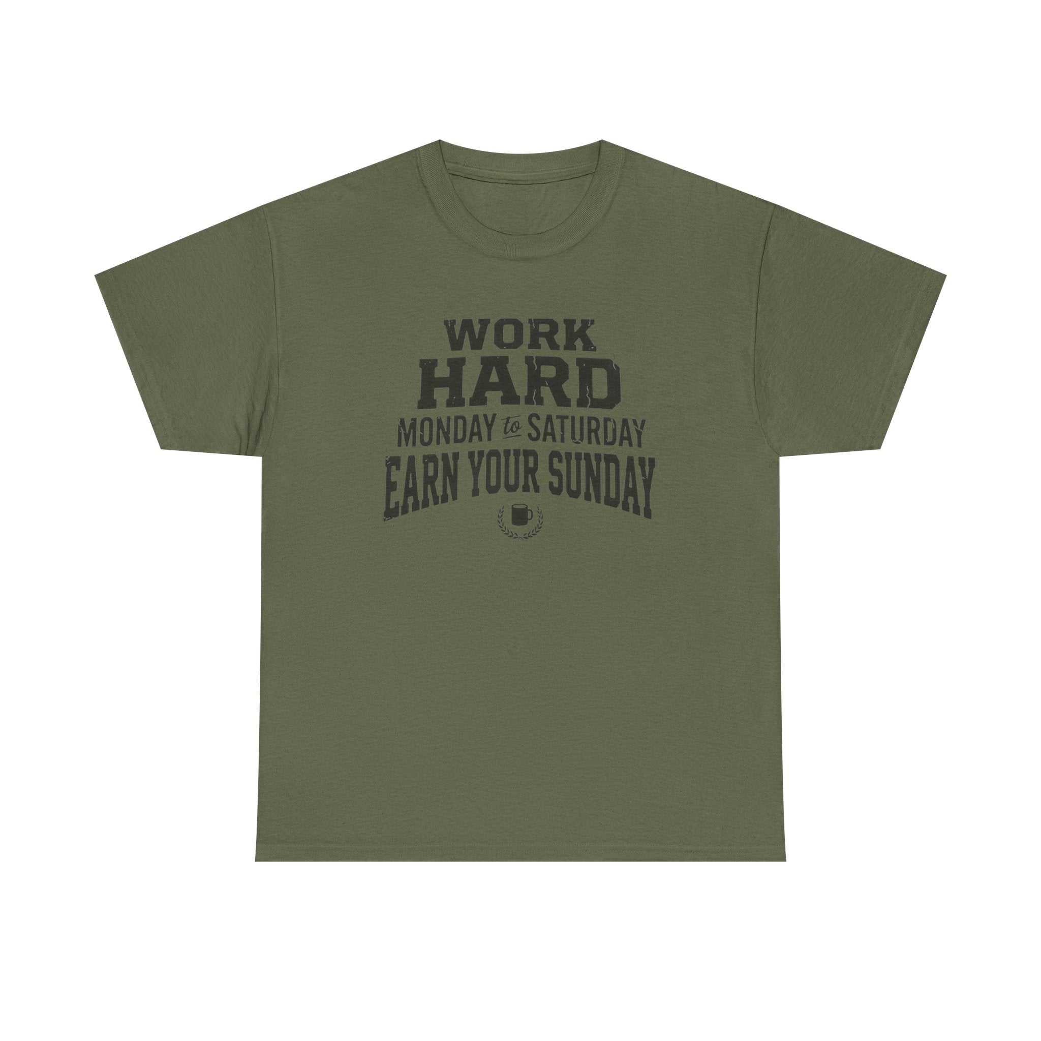 Work Hard Monday to Saturday Earn Your Sunday T-Shirt